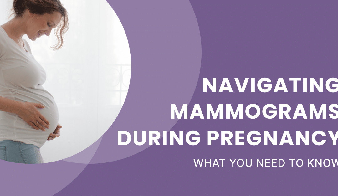 Navigating mammograms during pregnancy: what you need to know