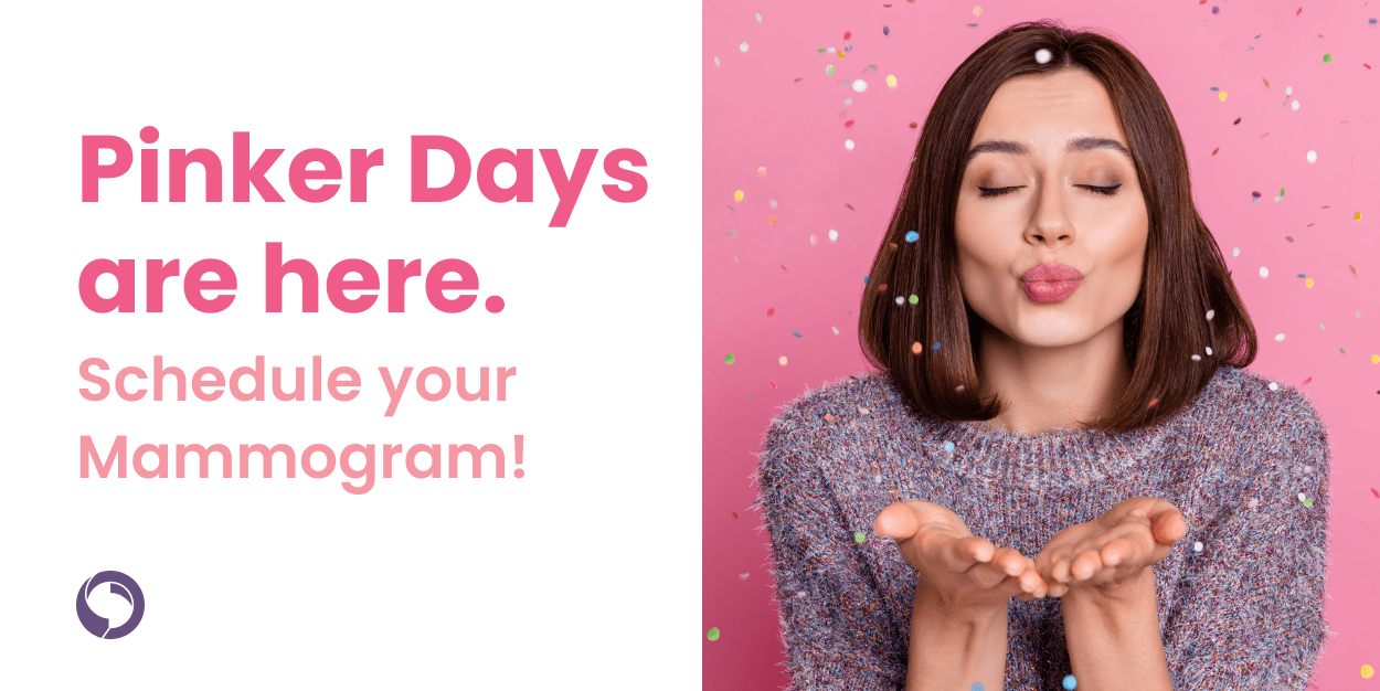 Pinker Days are here. Schedule your Mammogram!